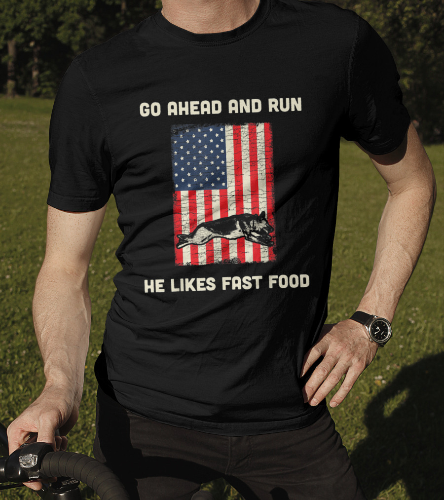 Go Ahead And Run He Likes Fast Food American Flag K9 Unit T-Shirt