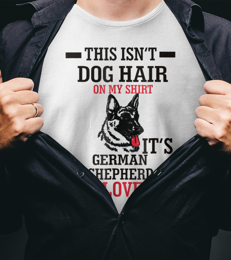 This Isn't Dog Hair On My Shirt It's German Shepherd Love T-Shirt