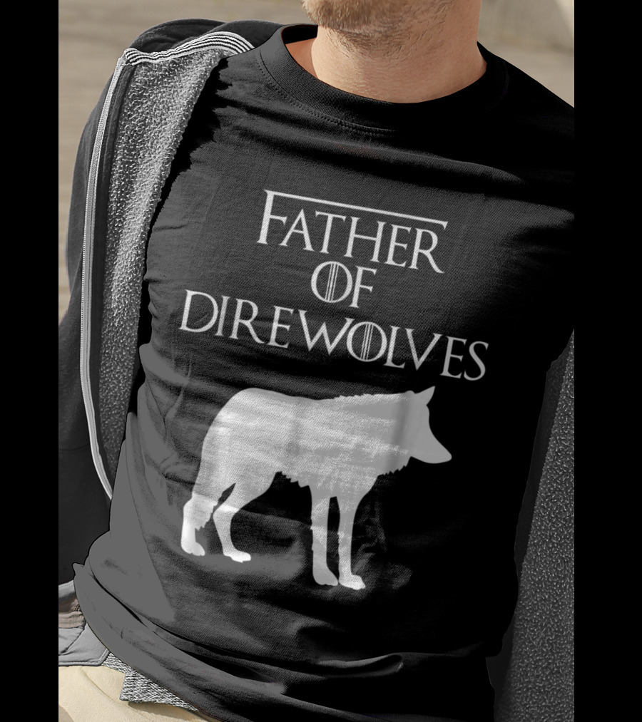 Father Of Direwolves Unique White Lover Gift E010390 T-Shirt