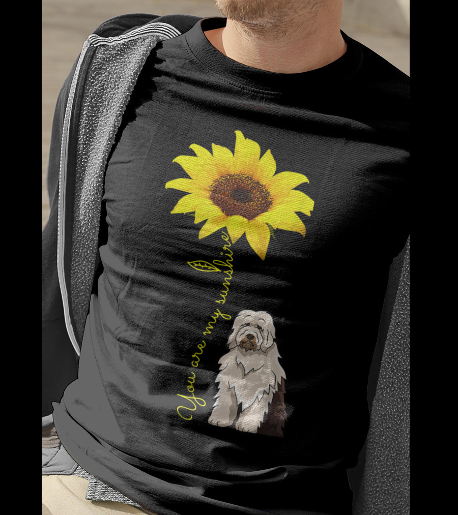 You Are My Sunshine Sunflower With Old English Sheepdog Mom T-Shirt