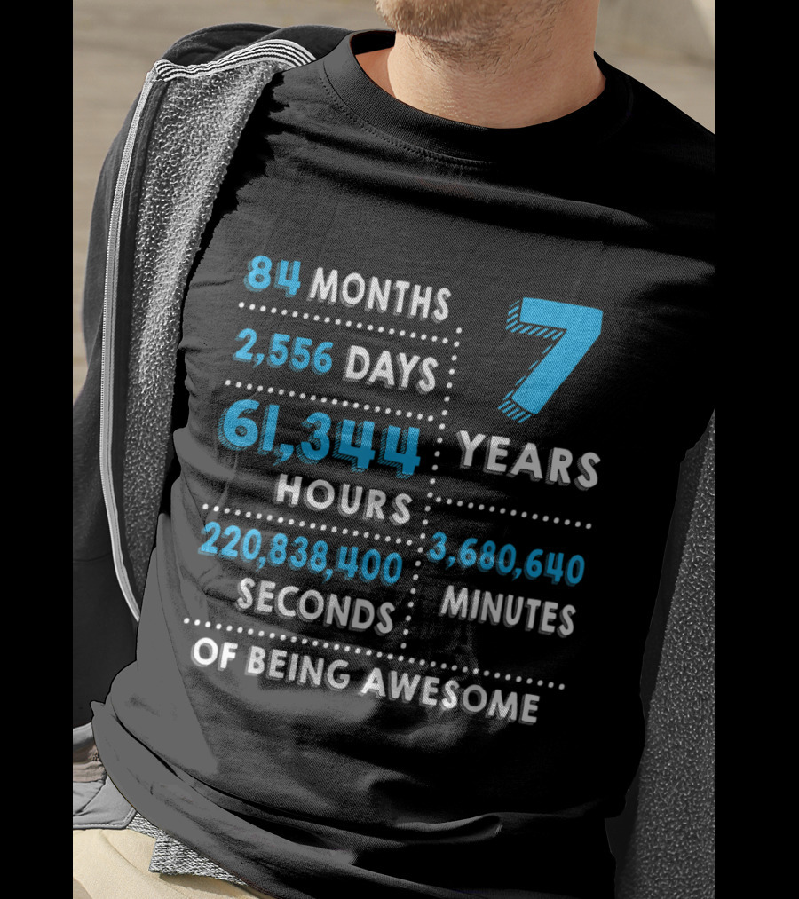 84 Months 2,556 Days 61,344 Hours 7 Years 3,680,640 Minutes 220,838,400 Seconds Of Being Awesome T-Shirt