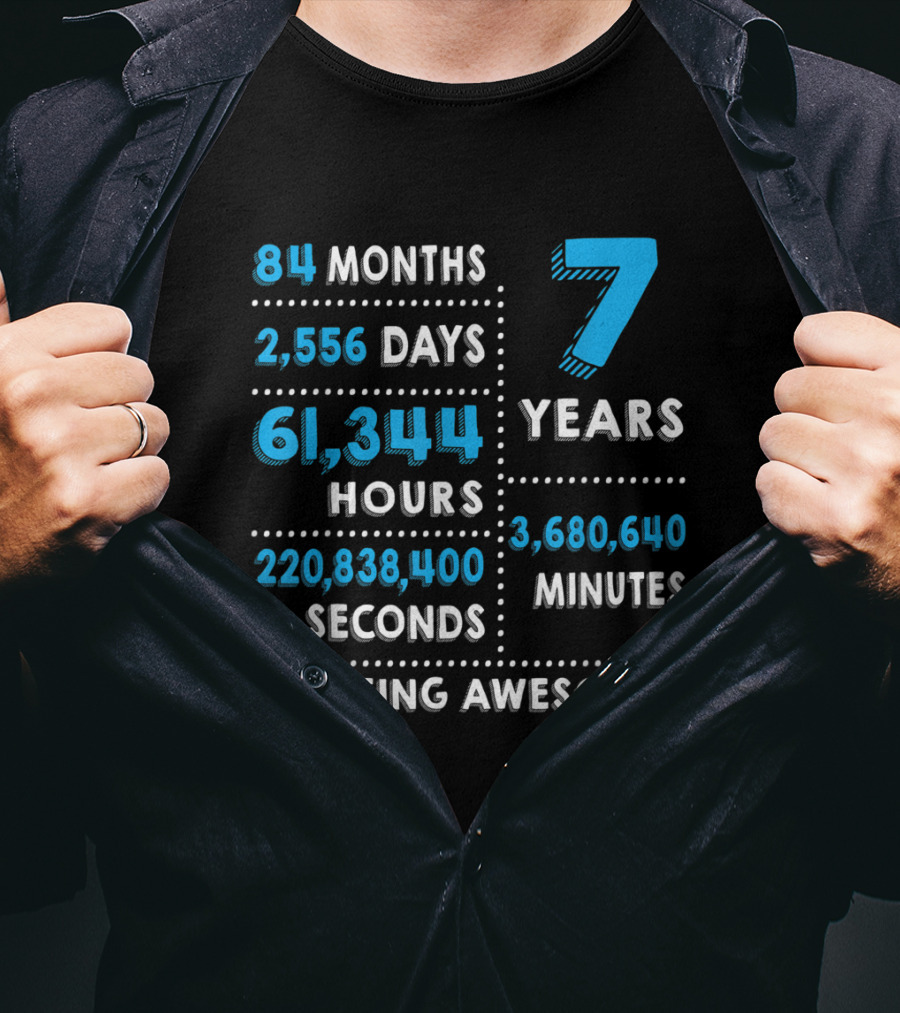 84 Months 2,556 Days 61,344 Hours 7 Years 3,680,640 Minutes 220,838,400 Seconds Of Being Awesome T-Shirt