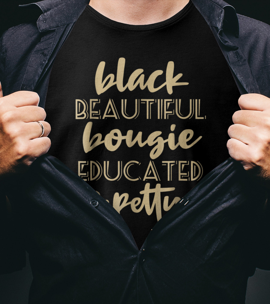 Black Beautiful Bougie Educated And Petty Black Queen T-Shirt