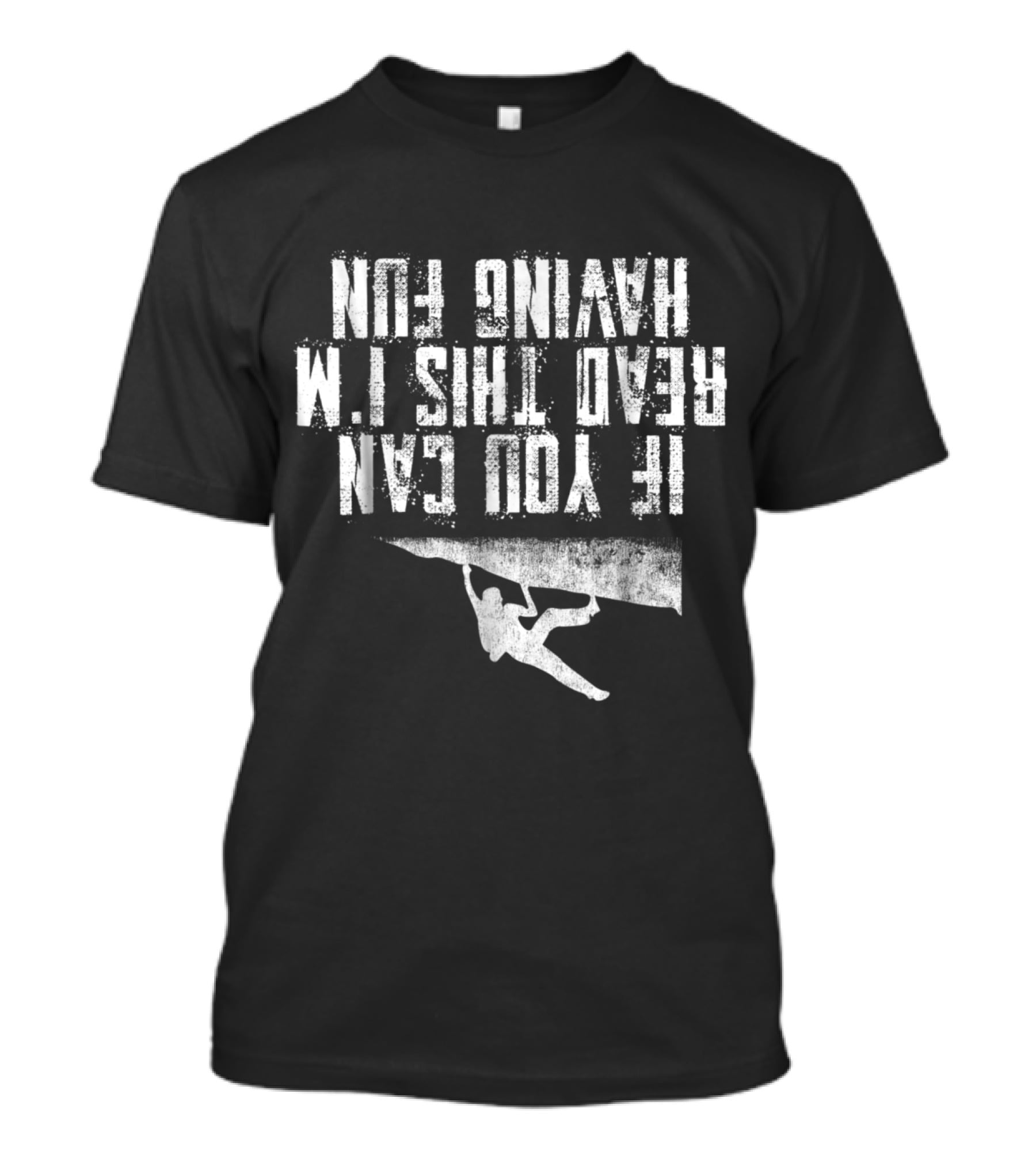 If You Can Read This I'm Having Fun Rock Climbing T-Shirt