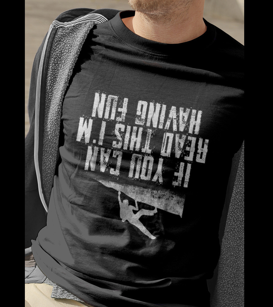 If You Can Read This I'm Having Fun Rock Climbing T-Shirt