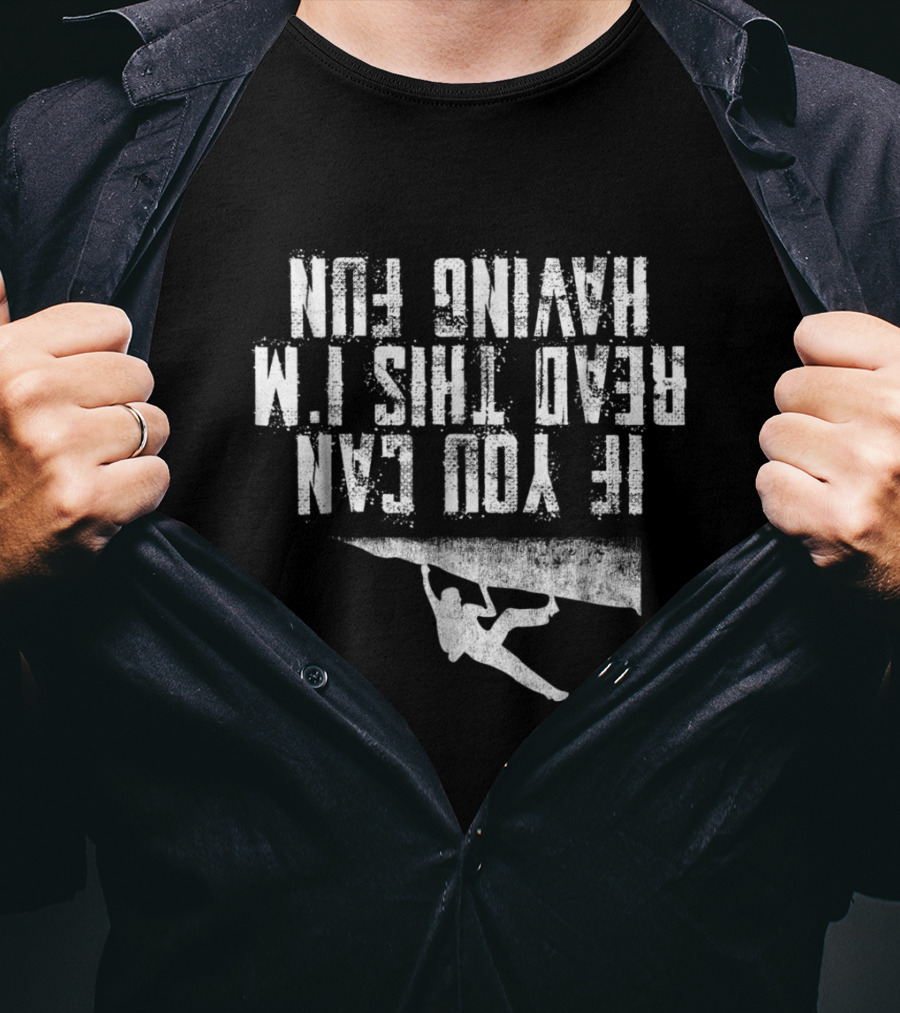 If You Can Read This I'm Having Fun Rock Climbing T-Shirt