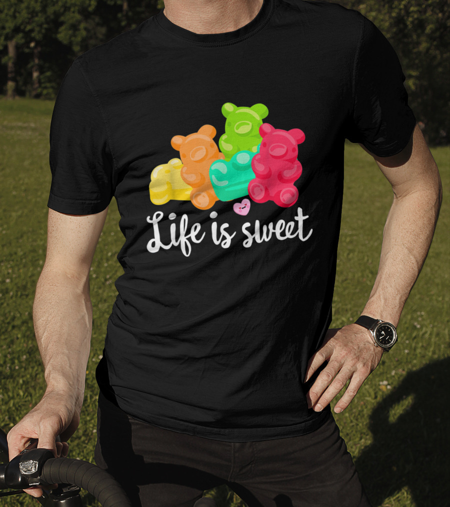 Life Is Sweet Gummy Bears Soft Sugar Candy Fruity Juicy T-Shirt