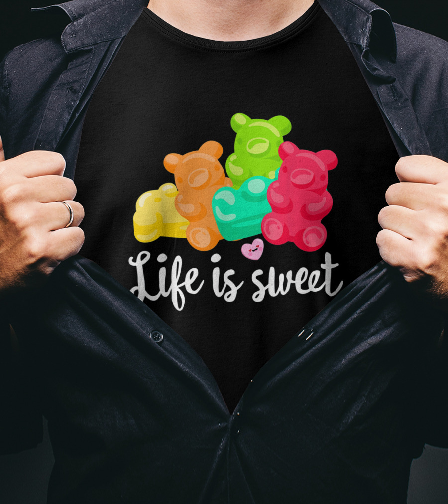 Life Is Sweet Gummy Bears Soft Sugar Candy Fruity Juicy T-Shirt