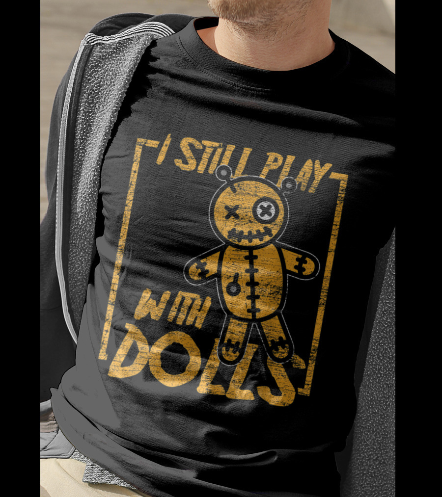 I Still Play With Dolls Halloween Voodoo Doll Costume Scary Karma T-Shirt
