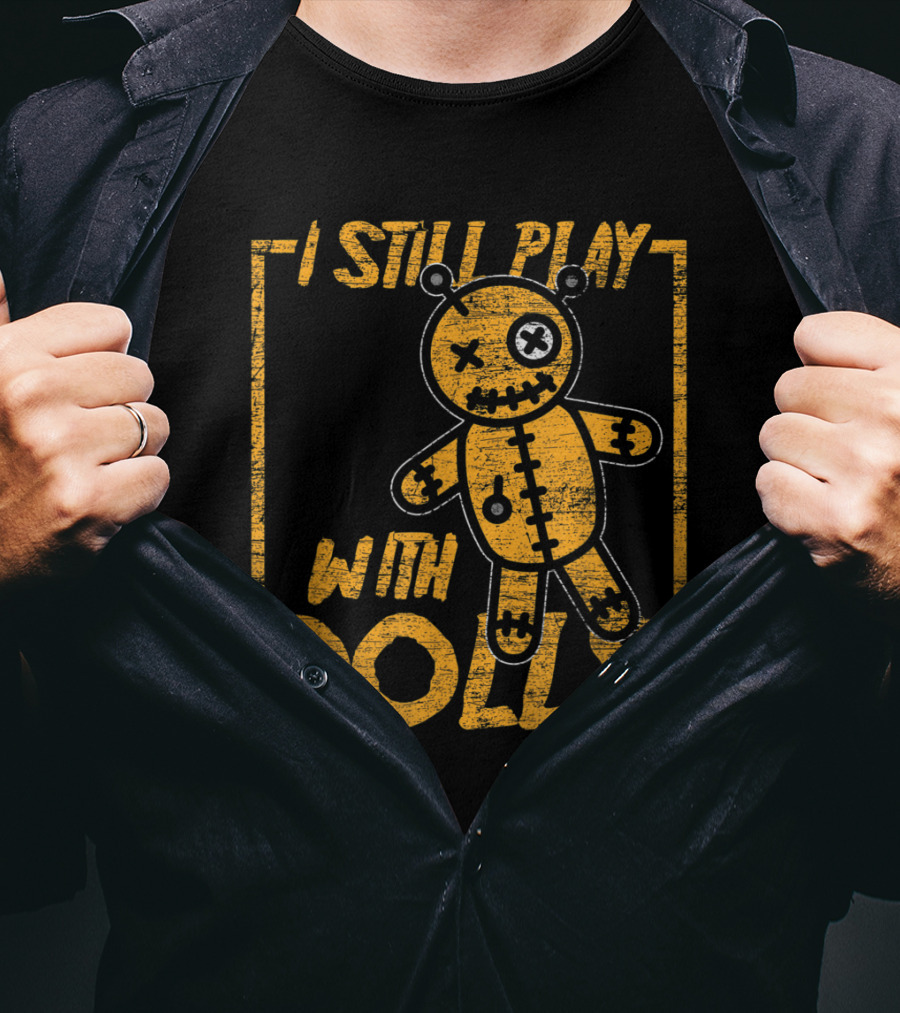 I Still Play With Dolls Halloween Voodoo Doll Costume Scary Karma T-Shirt