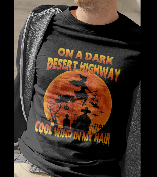 On A Dark Desert Highway Witch Flying Across Halloween Moon Cool Wind In My Hair T-Shirt