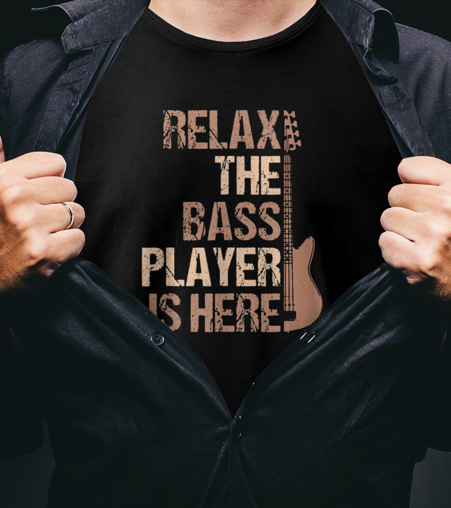 Relax The Bass Player Is Here Guitar Player Bass Guitar T-Shirt