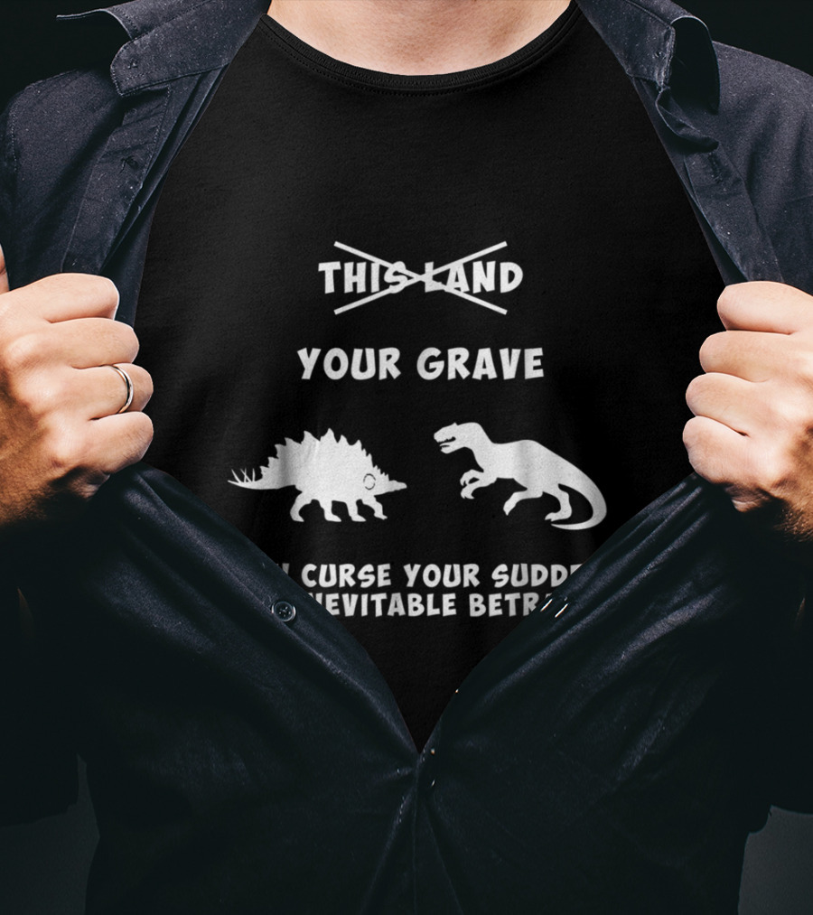 This Land Your Grave Ah Curse Your Sudden But Inevitable Betrayal Firefly T-Shirt