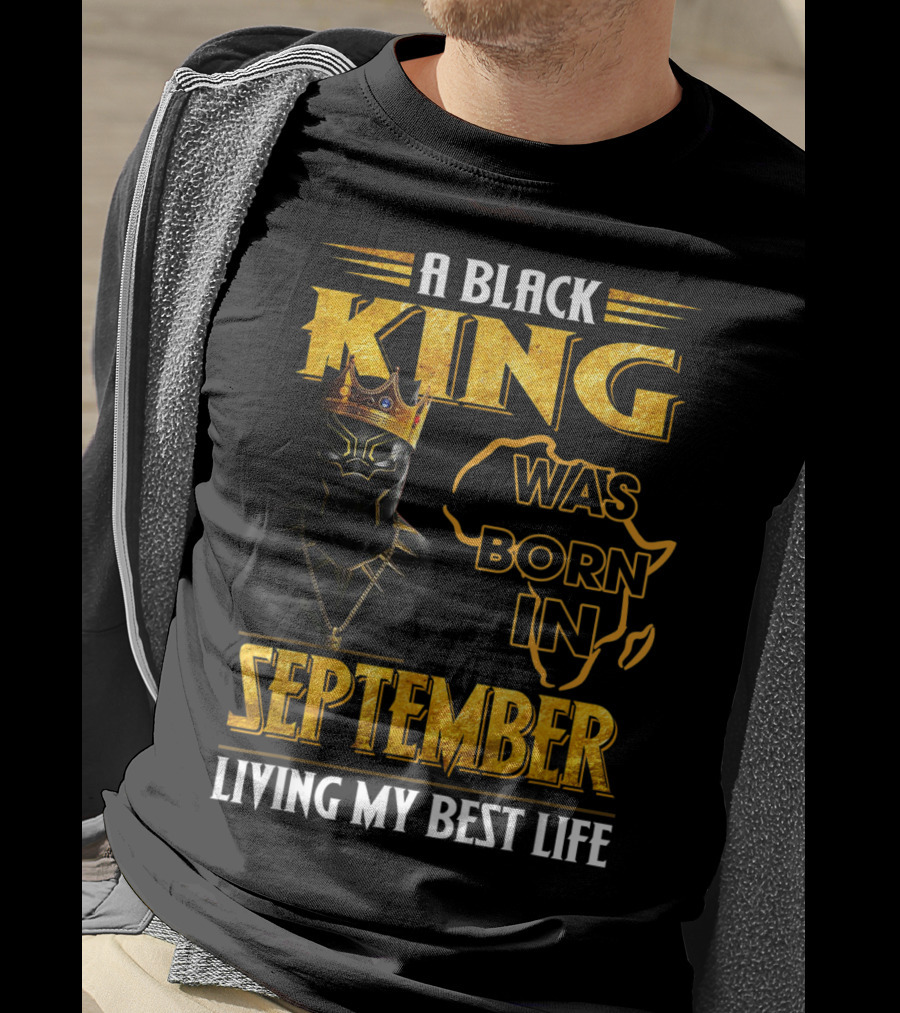 A Black King Was Born In September Living My Best Life Africa Map And Crown Elements T-Shirt