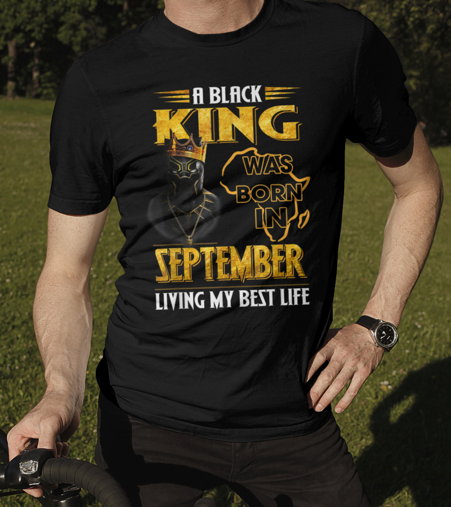 A Black King Was Born In September Living My Best Life Africa Map And Crown Elements T-Shirt