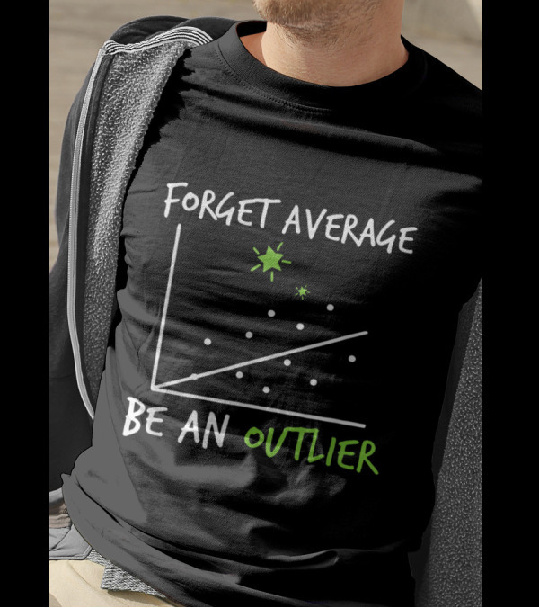 Forget Average Be An Outlier Scatter Plot Graph Funny Math T-Shirt