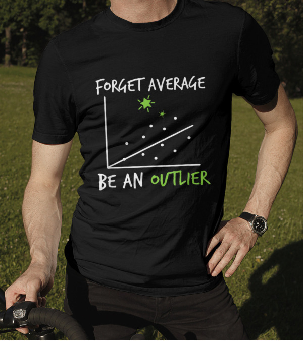 Forget Average Be An Outlier Scatter Plot Graph Funny Math T-Shirt