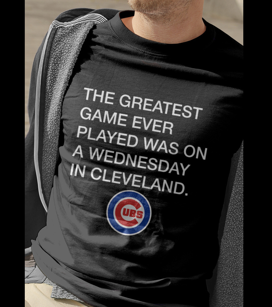 The Greatest Game Ever Played Was On A Wednesday In Cleveland Cubs T-Shirt