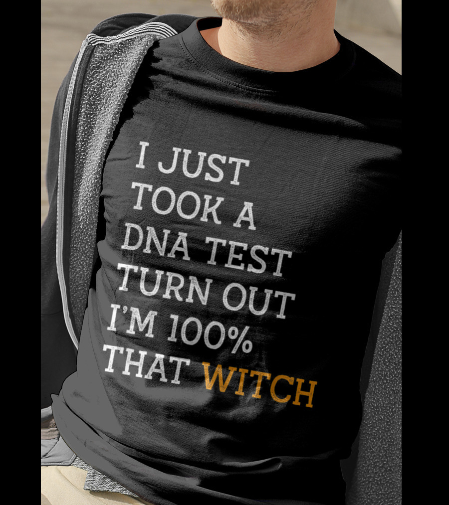 I Just Took A DNA Test Turn Out I'm 100% That Witch T-Shirt