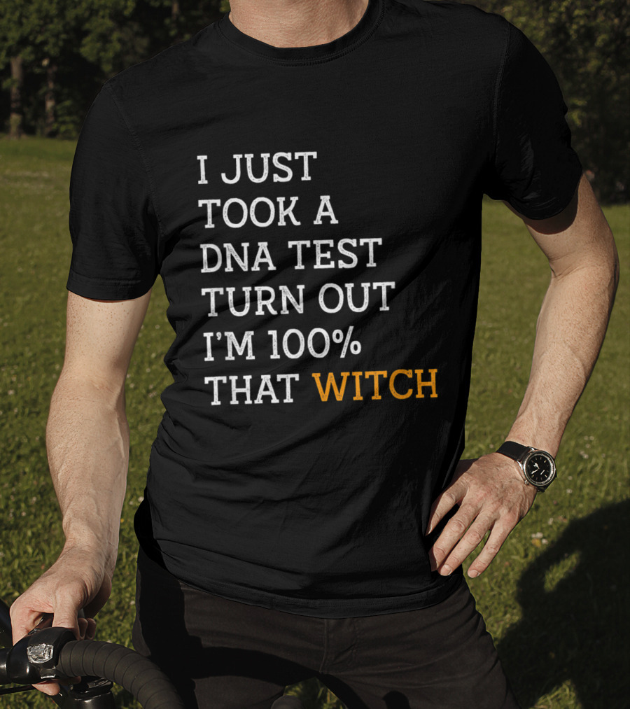 I Just Took A DNA Test Turn Out I'm 100% That Witch T-Shirt