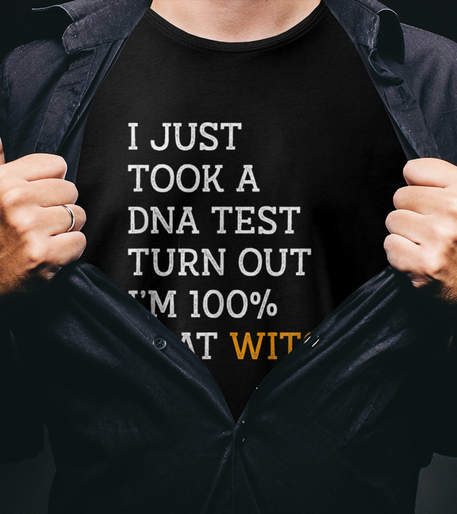 I Just Took A DNA Test Turn Out I'm 100% That Witch T-Shirt