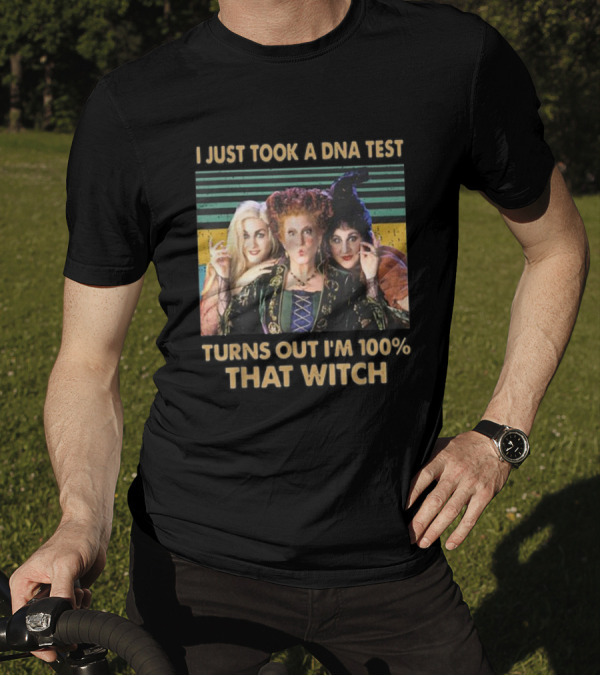I Just Took A DNA Test Turns Out I'm 100% That Witch Hocus Pocus Sanderson Sisters T-Shirt