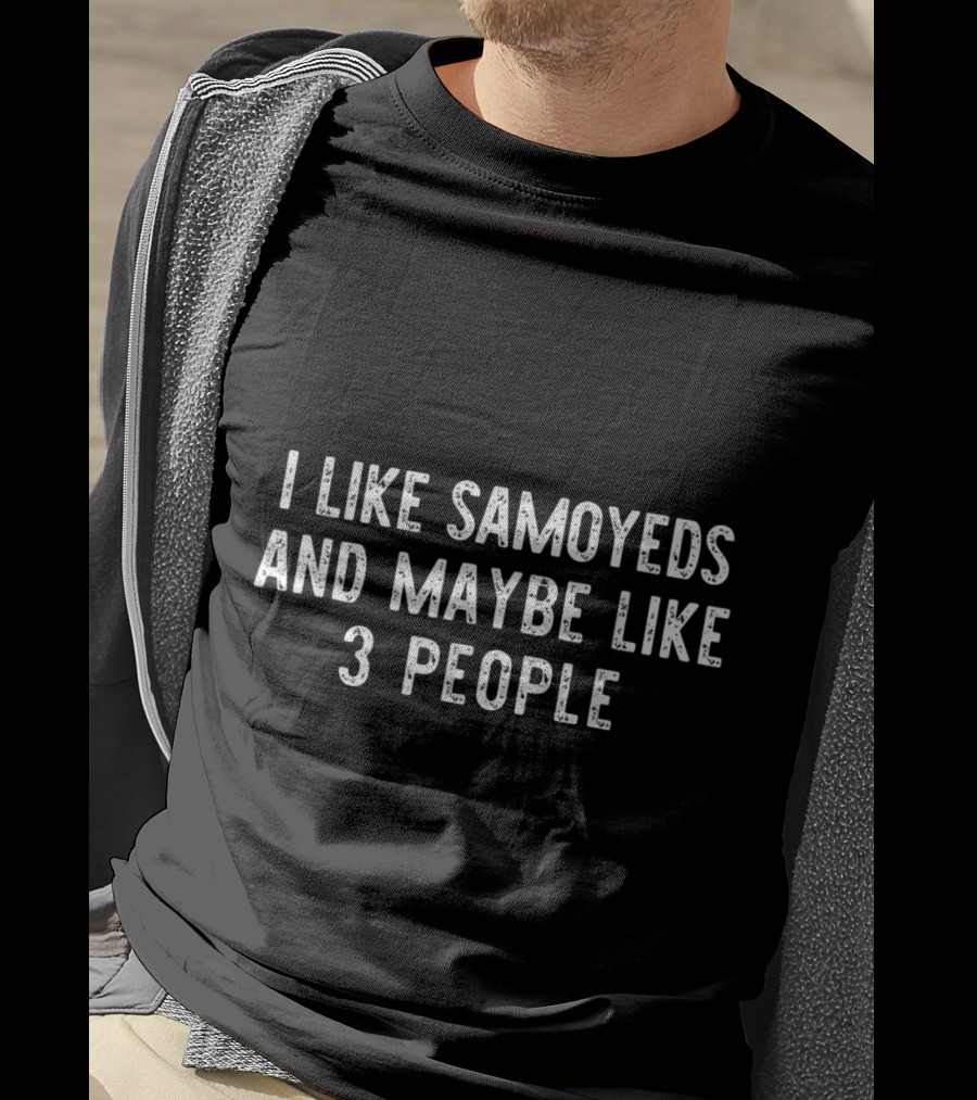 I Like Samoyeds And Maybe Like 3 People T-Shirt
