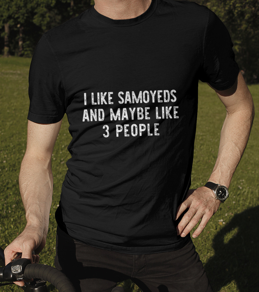 I Like Samoyeds And Maybe Like 3 People T-Shirt