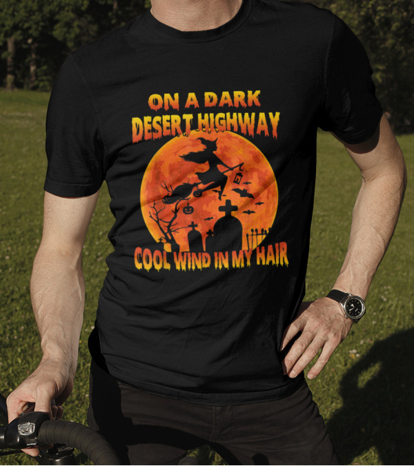 On A Dark Desert Highway Cool Wind In My Hair Witch Flying Over Graveyard And Halloween Moon T-Shirt