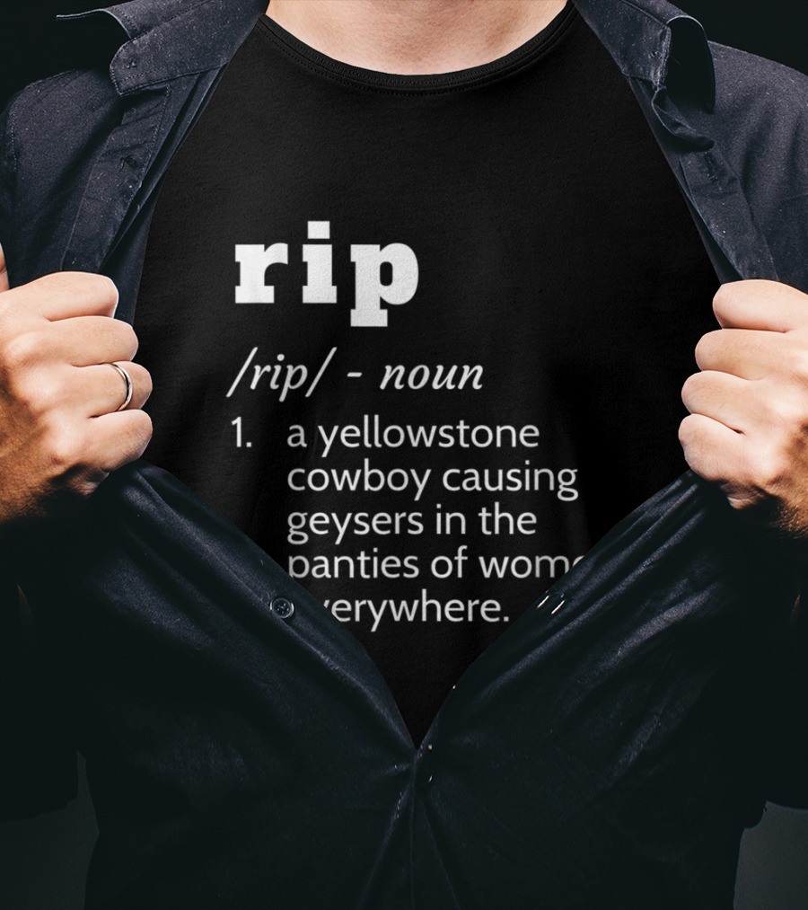 Rip Yellowstone Cowboy Definition Noun Panties Geysers Everywhere T-Shirt