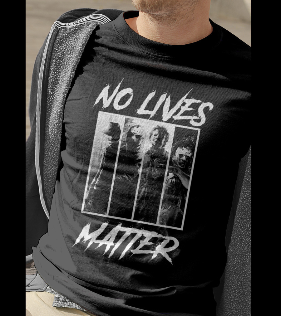 No Lives Matter Horror Slashers Halloween Michael Myers Freddy Krueger Jason Voorhees Texas Chainsaw Massacre T-Shirt