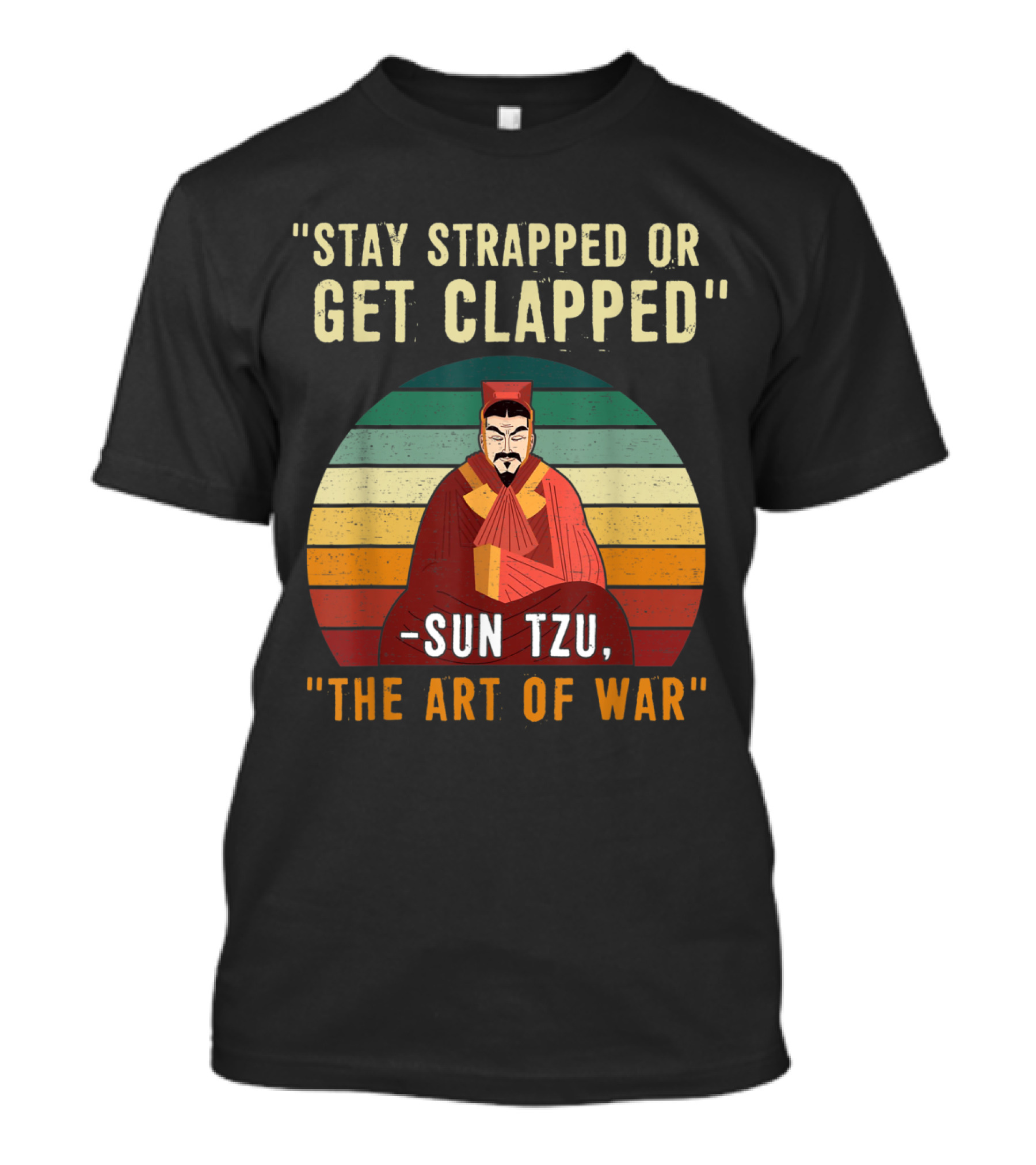 Stay Strapped Or Get Clapped Sun Tzu The Art Of War T-Shirt