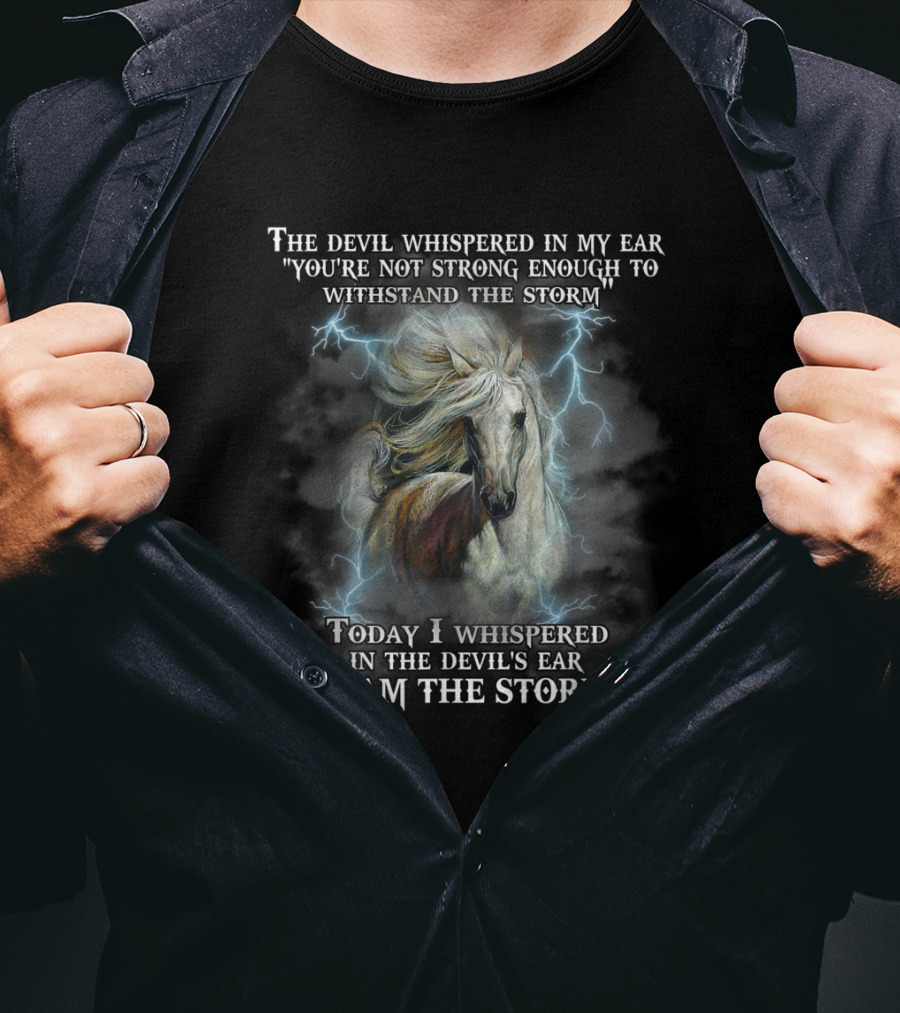 The Devil Whispered You're Not Strong Enough I Am The Storm Horse Lightning T-Shirt