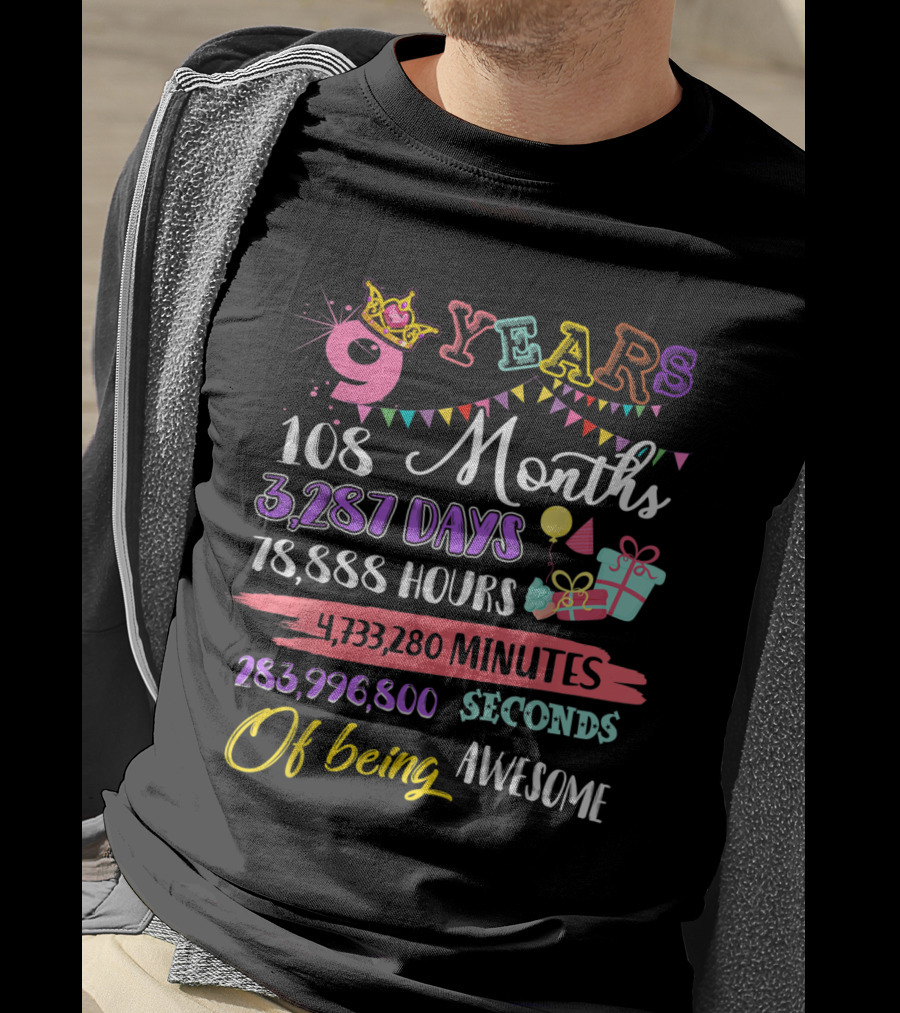 9 Years 108 Months 3,287 Days 78,888 Hours 4,733,280 Minutes 283,996,800 Seconds Of Being Awesome T-Shirt