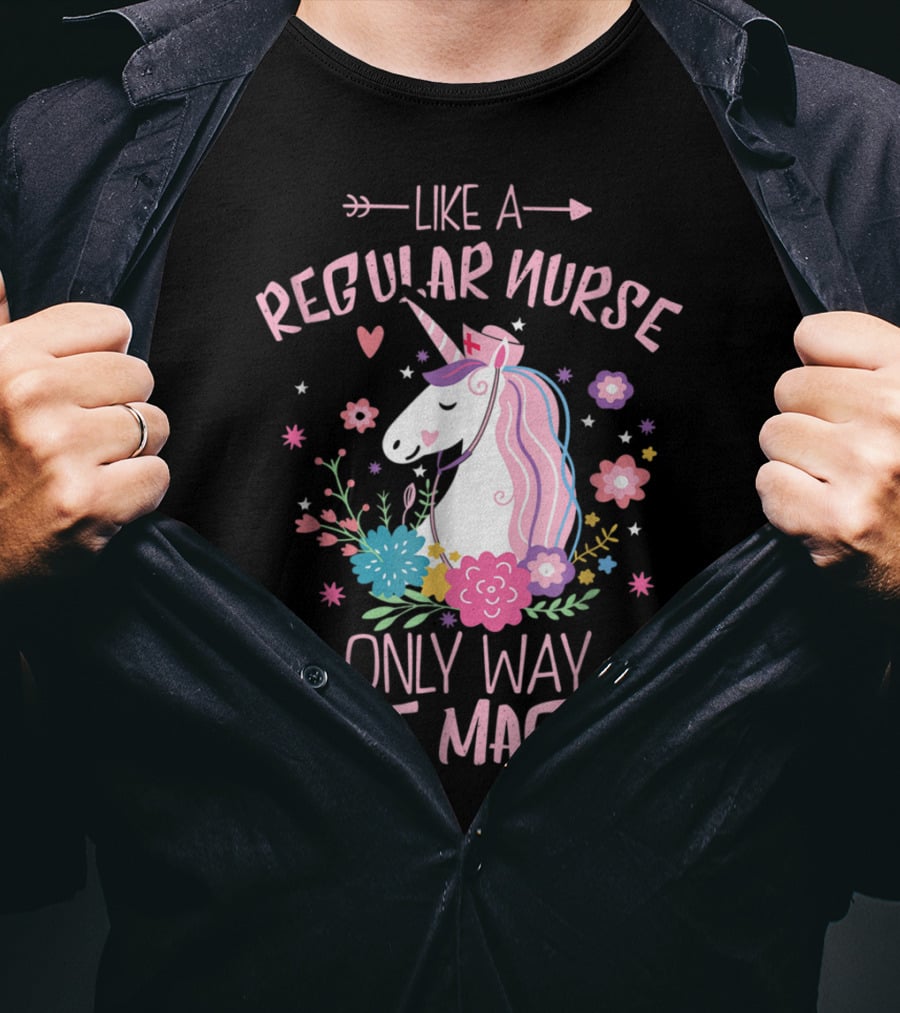 Funny Floral Magical Unicorn Like A Regular Nurse Only Way More Magical T-Shirt