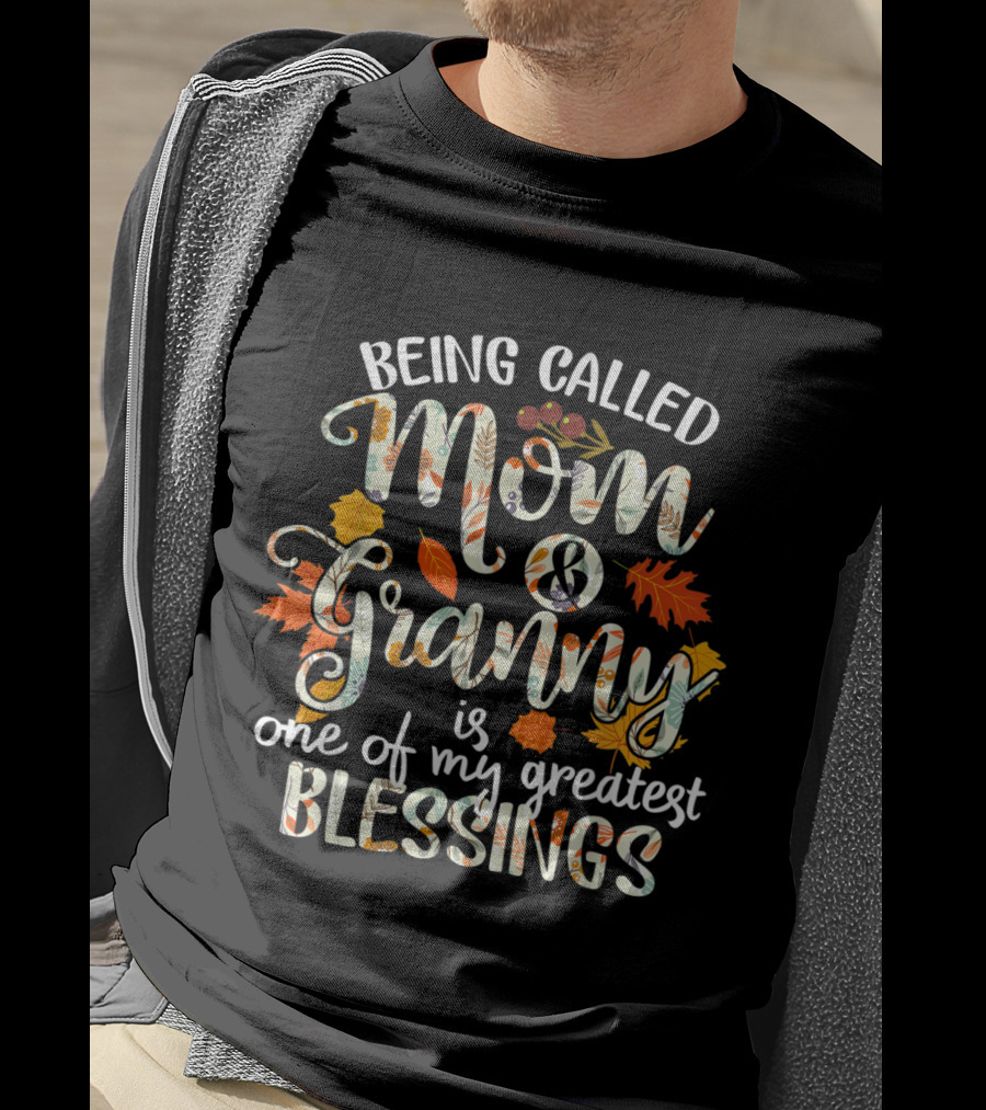 Being Called Mom And Granny Is One Of My Greatest Blessings Thanksgiving Grandma T-Shirt