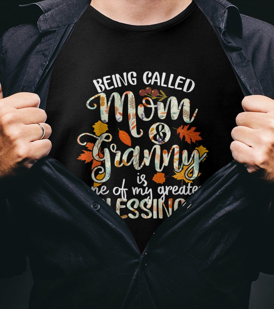 Being Called Mom And Granny Is One Of My Greatest Blessings Thanksgiving Grandma T-Shirt