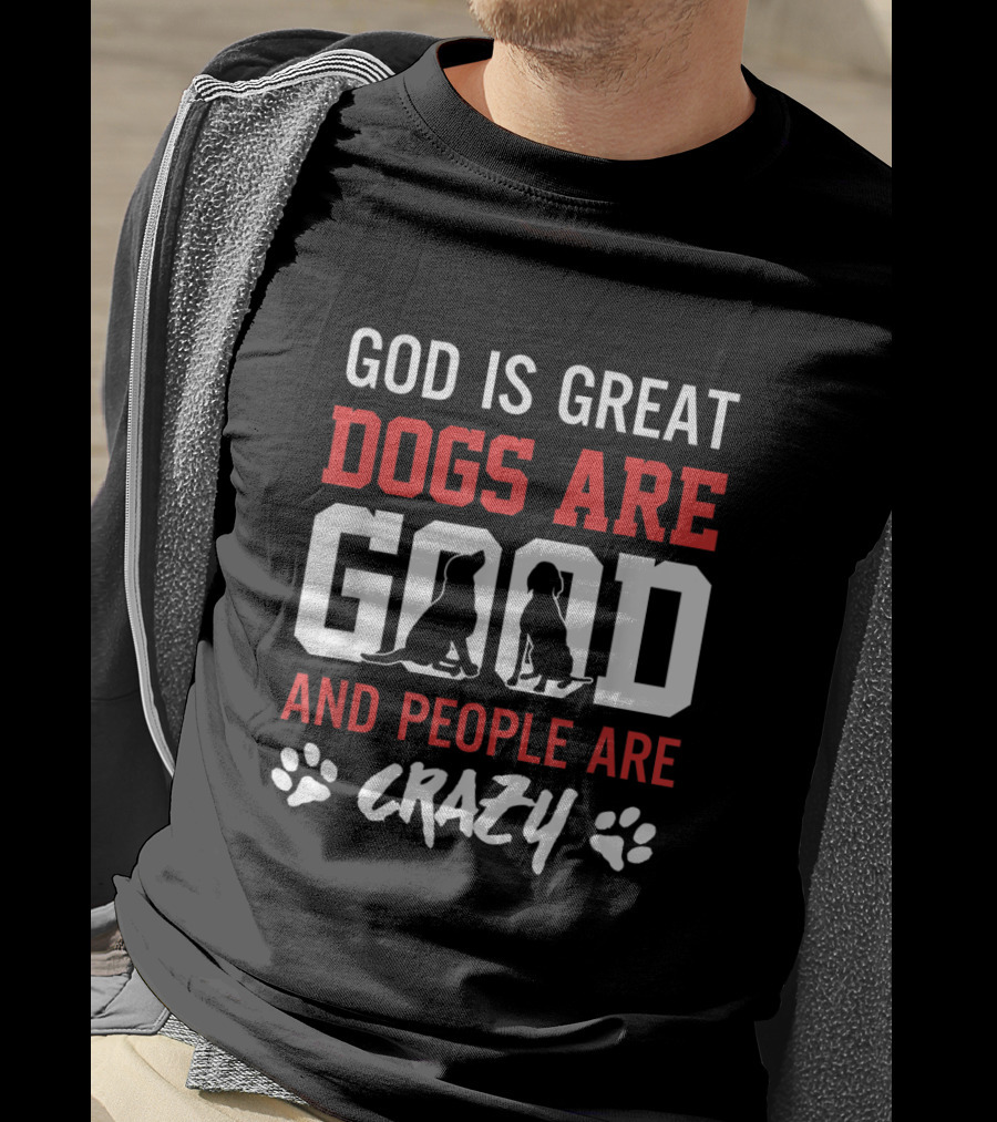 God Is Great Dogs Are Good And People Are Crazy With Dog Silhouettes And Paw Prints T-Shirt