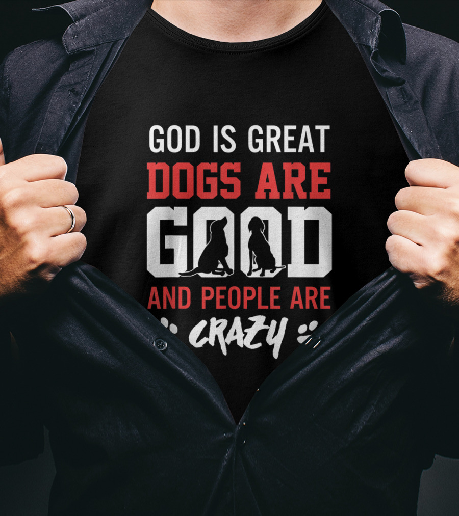 God Is Great Dogs Are Good And People Are Crazy With Dog Silhouettes And Paw Prints T-Shirt