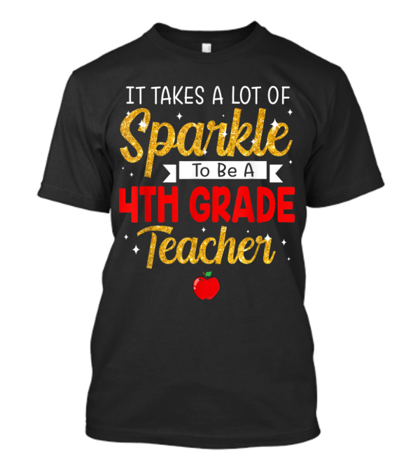 It Takes A Lot Of Sparkle To Be A 4th Grade Teacher Apple Stars T-Shirt
