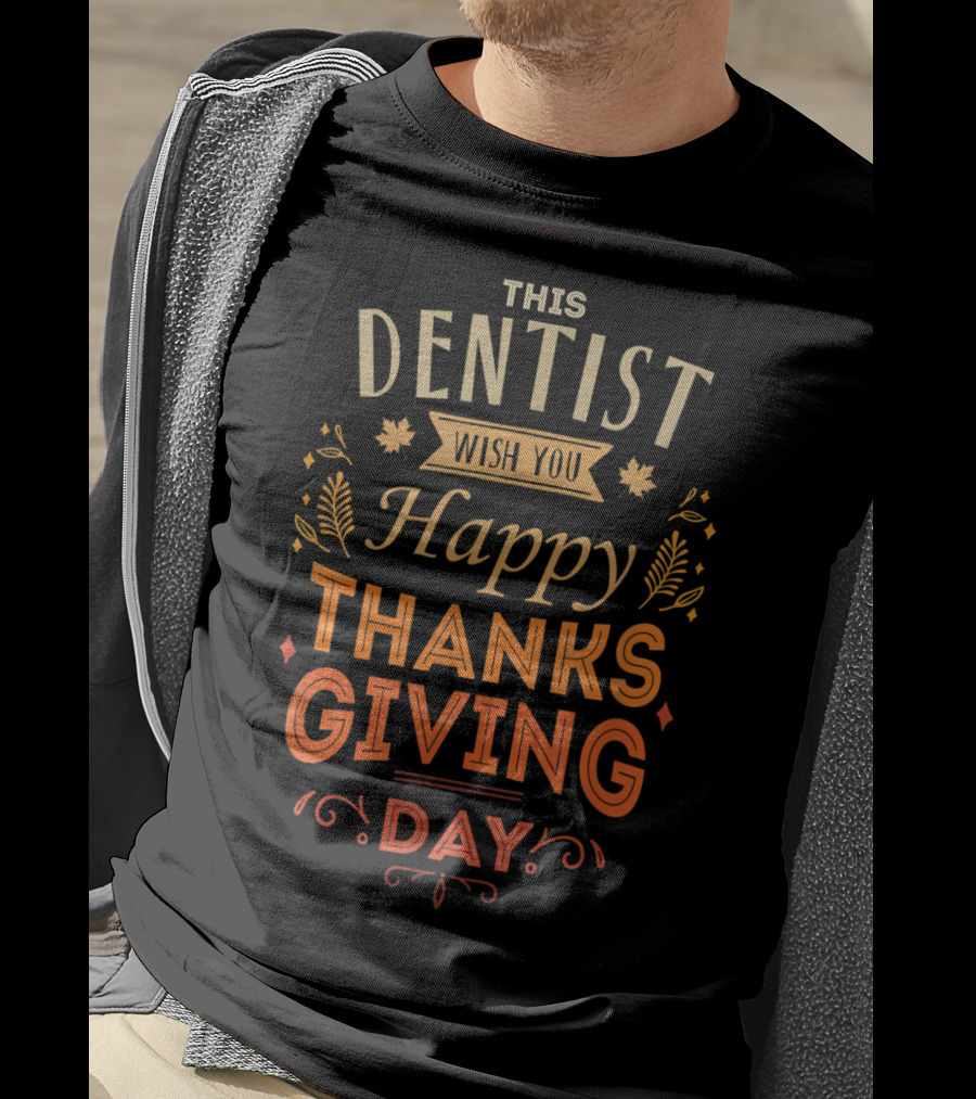This Dentist Wish You Happy Thanksgiving Day T-Shirt