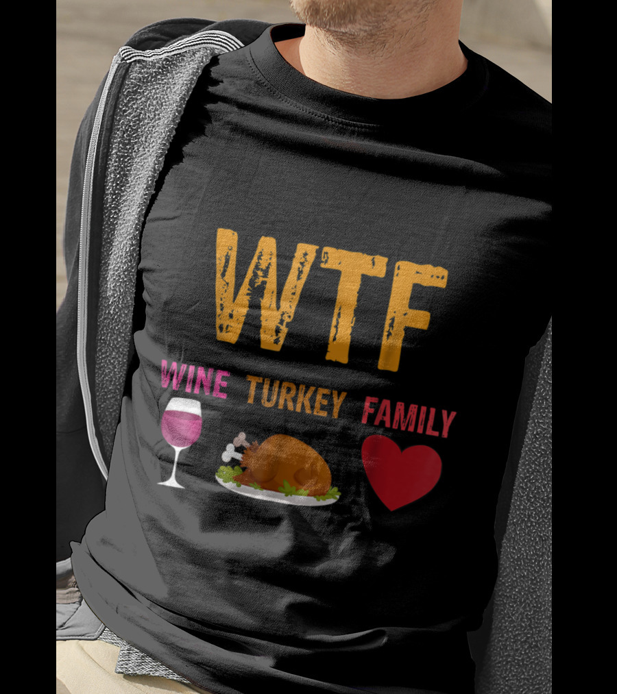 WTF Wine Turkey Family Thanksgiving Humor T-Shirt