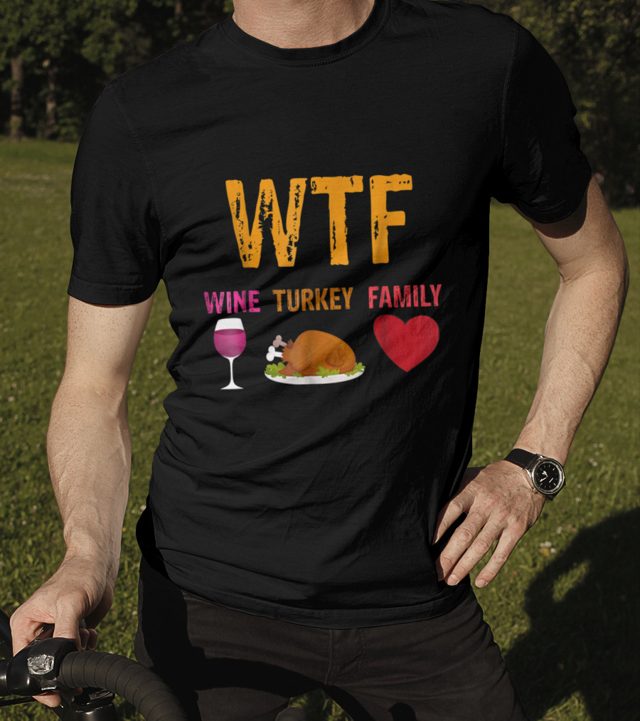 WTF Wine Turkey Family Thanksgiving Humor T-Shirt