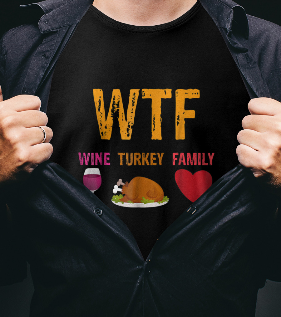 WTF Wine Turkey Family Thanksgiving Humor T-Shirt