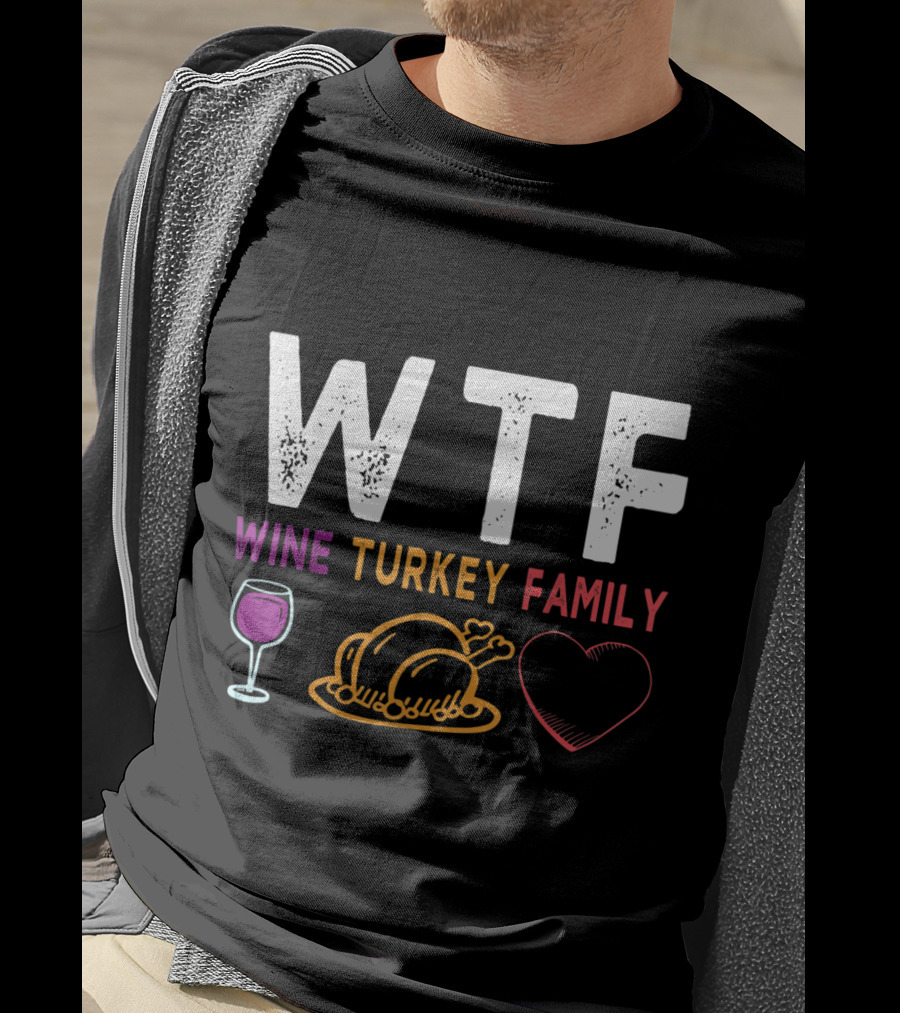 WTF Wine Turkey Family Heart Funny Thanksgiving Day T-Shirt