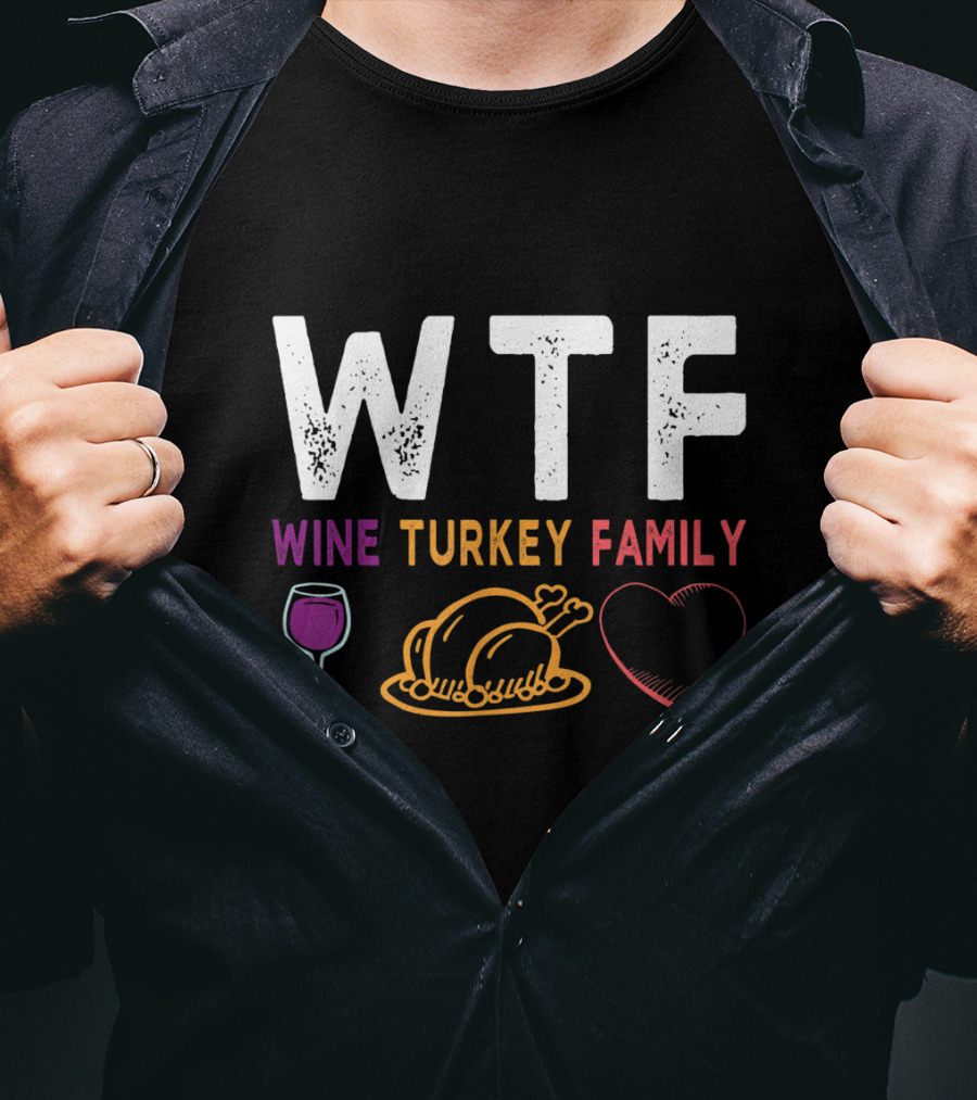 WTF Wine Turkey Family Heart Funny Thanksgiving Day T-Shirt