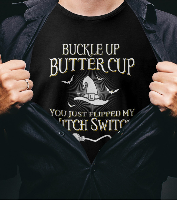 Buckle Up Buttercup You Just Flipped My Witch Switch Hat And Broom With Bats T-Shirt