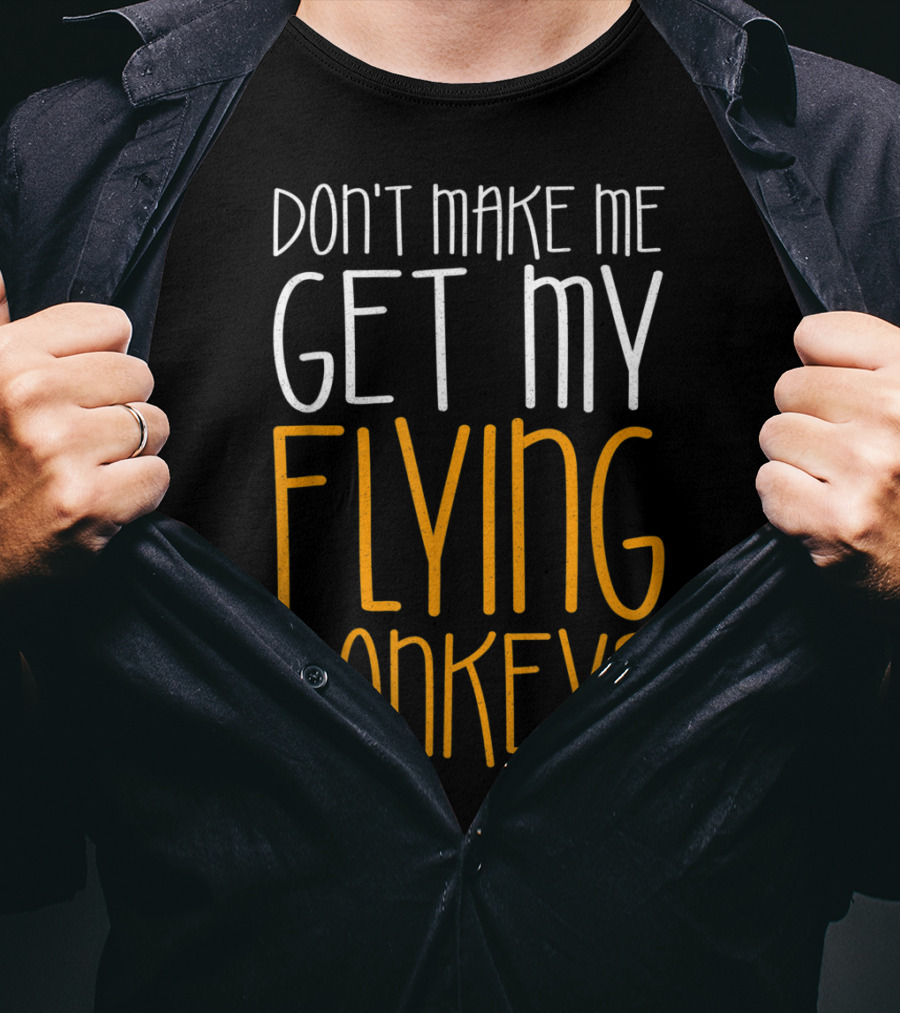 Don't Make Me Get My Flying Monkeys Fall Season T-Shirt
