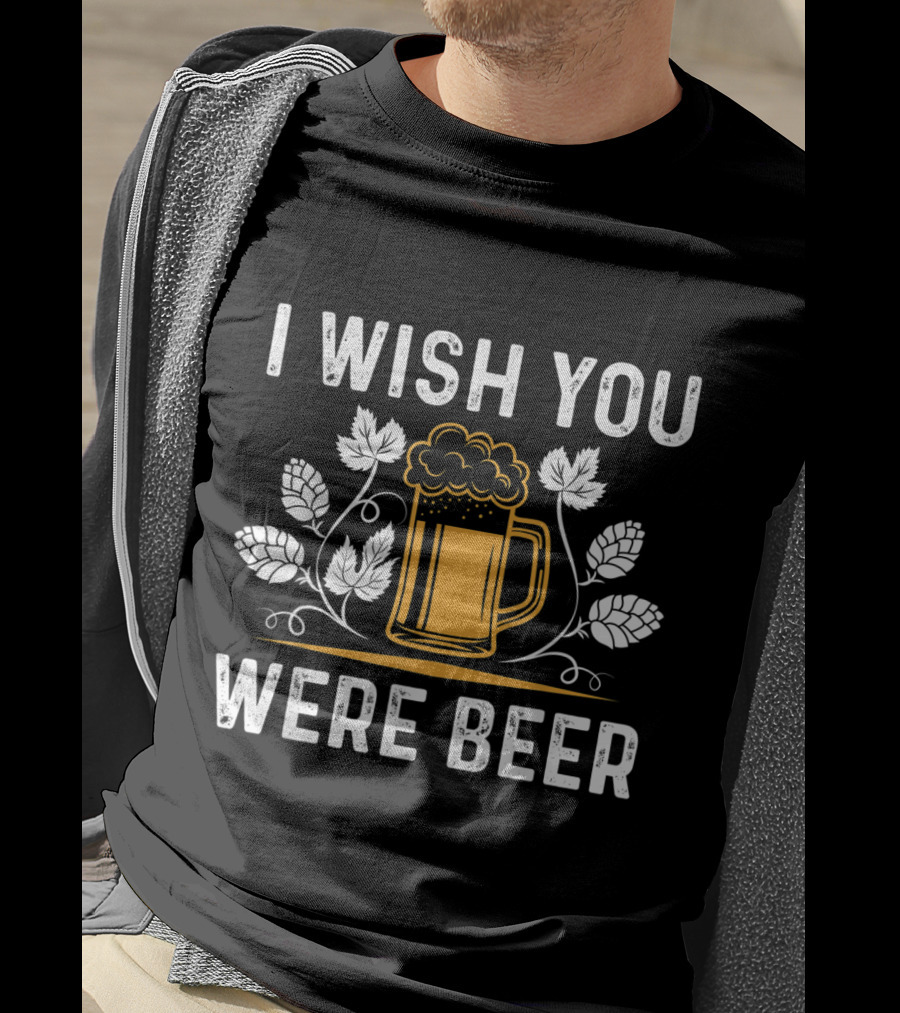 I Wish You Were Beer With Hop Leaves And Mug For A Beer Lover T-Shirt