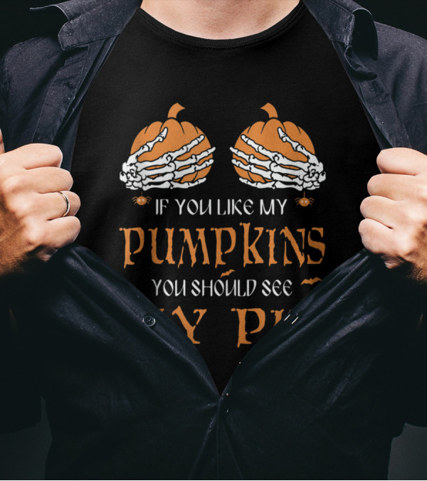 If You Like My Pumpkins You Should See My Pie Halloween Skeleton T-Shirt